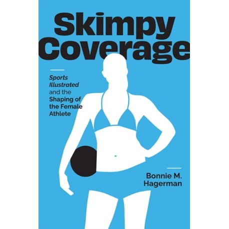 Skimpy Coverage: Sports Illustrated and the Shaping of the Female Athlete