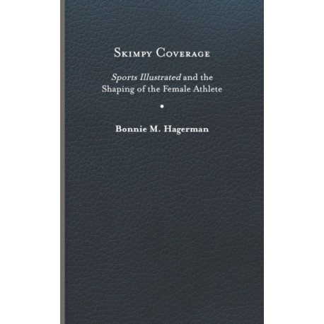 Skimpy Coverage: Sports Illustrated and the Shaping of the Female Athlete