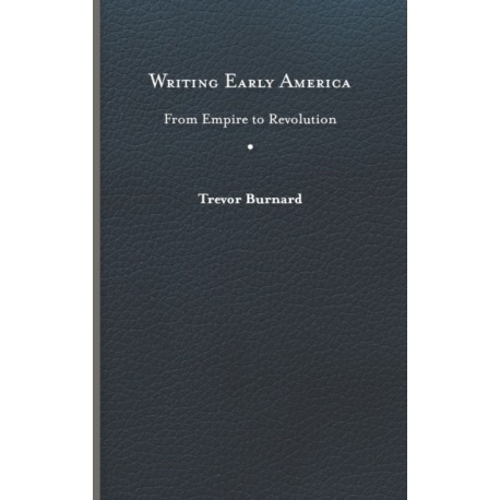 Writing Early America: From Empire to Revolution