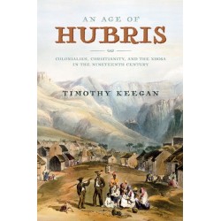 An Age of Hubris: Colonialism, Christianity, and the Xhosa in the Nineteenth Century