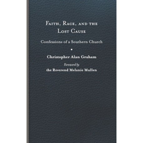 Faith, Race, and the Lost Cause: Confessions of a Southern Church
