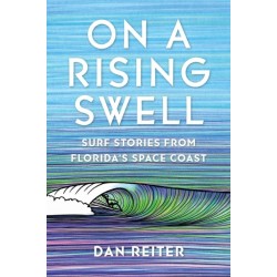 On a Rising Swell: Surf Stories from Florida's Space Coast