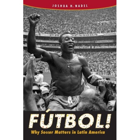 Futbol!: Why Soccer Matters in Latin America