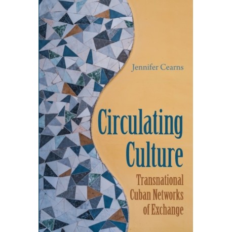 Circulating Culture: Transnational Cuban Networks of Exchange