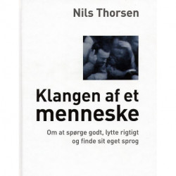 Klangen af et menneske: om at spørge godt, lytte rigtigt og finde sit eget sprog