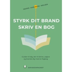 Styrk dit brand – Skriv en bog: Guiden til dig, der vil skrive, udgive og brande dig med en fagbog