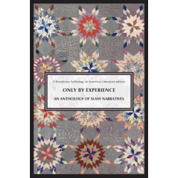 Only by Experience: An Anthology of Slave Narratives: An Anthology of Slave Narratives