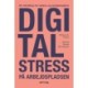 Digital stress på arbejdspladsen: Digital stress på arbejdspladsen