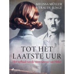 Tot het laatste uur: Het verhaal van de secretaresse van Hitler
