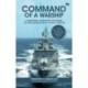 Command Of A Warship: A Gripping, Firsthand Account of Encounters with Somali Pirates