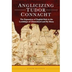 Anglicizing Tudor Connacht: the expansion of English rule in the lordships of Clanrickard and Hy Many