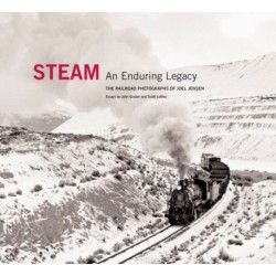 Steam: An Enduring Legacy: The Railroad Photographs of Joel Jensen
