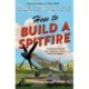 How to Build a Spitfire