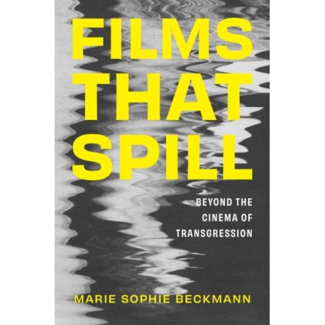 Films That Spill: Beyond the Cinema of Transgression