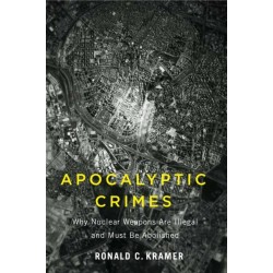 Apocalyptic Crimes: Why Nuclear Weapons Are Illegal and Must Be Abolished
