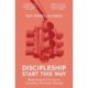 Discipleship: Start This Way: Beginning to live as an everyday Christian disciple