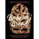 Babette's Bread: Stories, Recipes, and the Fundamental Techniques of Artisan Bread