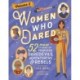Women Who Dared Volume 2: 52 More Stories of Fearless Daredevils, Adventurers, and Rebels