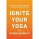 Ignite Your Yoga: How to Live, Practice, and Teach as an Authentic Yoga Steward