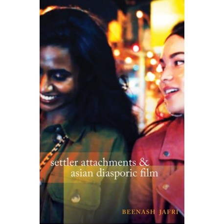 Settler Attachments and Asian Diasporic Film