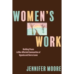 Women's Work: Building Peace in War-Affected Communities of Uganda and Sierra Leone