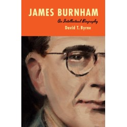 James Burnham: An Intellectual Biography
