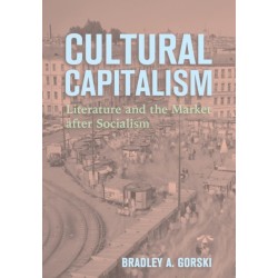 Cultural Capitalism: Literature and the Market After Socialism