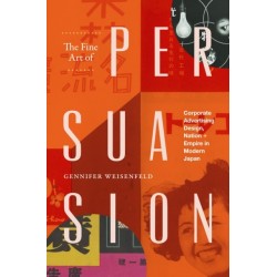 The Fine Art of Persuasion: Corporate Advertising Design, Nation, and Empire in Modern Japan
