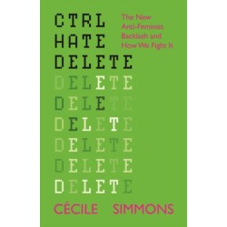 CTRL HATE DELETE: The New Anti-Feminist Backlash and How We Fight It