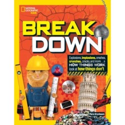 Break Down!: Explosions, Implosions, Crashes, Crunches, Cracks, and More … a How Things Work Look at How Things Break