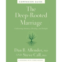 The Deep-Rooted Marriage Companion Guide: Cultivating Intimacy, Healing, and Delight