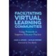 Facilitating Virtual Learning Communities: Using Protocols to Improve Educator Practice
