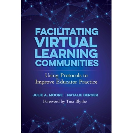 Facilitating Virtual Learning Communities: Using Protocols to Improve Educator Practice