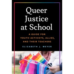 Queer Justice at School: A Guide for Youth Activists, Allies, and Their Teachers
