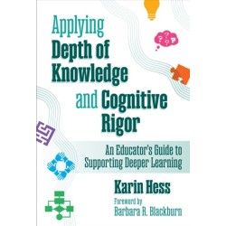 Applying Depth of Knowledge and Cognitive Rigor: An Educator's Guide to Supporting Deeper Learning