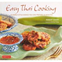 Easy Thai Cooking: 75 Family-Style Dishes You Can Prepare in Minutes