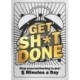 Get Sh*t Done: Stop Procrastinating in Just 5 Minutes a Day