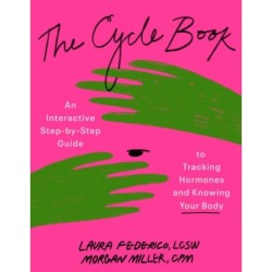 The Cycle Book: An Interactive Step-by-Step Gide to Tracking Hormones and Knowing Your Body
