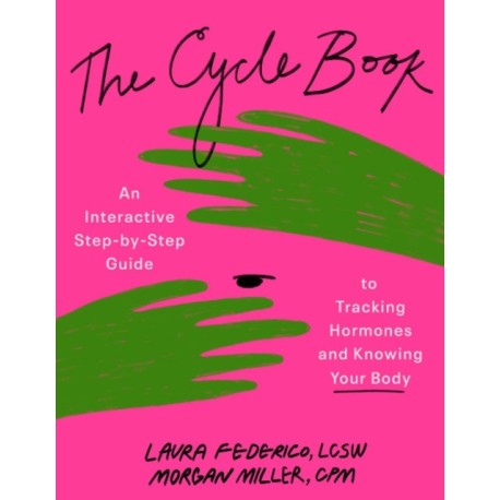 The Cycle Book: An Interactive Step-by-Step Gide to Tracking Hormones and Knowing Your Body