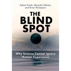 The Blind Spot: Why Science Cannot Ignore Human Experience