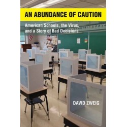 Abundance of Caution, An: American Schools, the Virus, and a Story of Bad Decisions