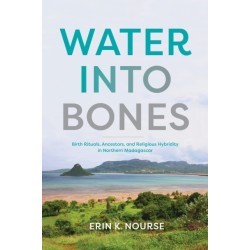 Water Into Bones: Birth Rituals, Ancestors, and Religious Pluralism in Northern Madagascar