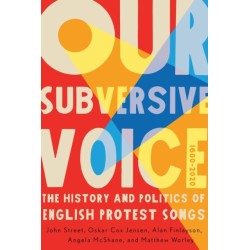 Our Subversive Voice: The History and Politics of English Protest Songs, 1600–2020