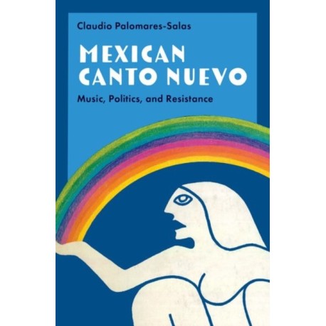 Mexican Canto Nuevo: Music, Politics, and Resistance