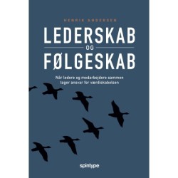 Lederskab & følgeskab: Når ledere og medarbejdere sammen tager ansvar for værdiskabelsen