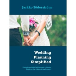 Wedding Planning Simplified: Complete Guide To Planning A Dream Wedding On A Shoestring Budget!