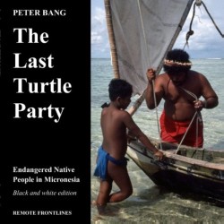 The last turtle party: Endangered Native People in Micronesia - Black and white edition.