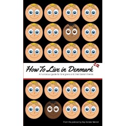 How to Live in Denmark: A humorous guide for foreigners and their Danish friends