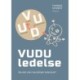 VUDU ledelse: Bevidst eller bevidstløst lederskab?