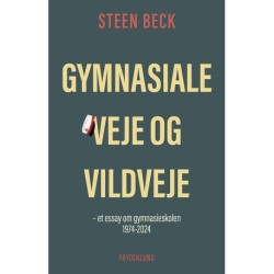 Gymnasiale veje og vildveje: et essay om gymnasieskolen 1974-2024